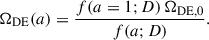 Mathematical equation: $$ \begin{aligned} \Omega _{\rm DE}(a) = \frac{f(a= 1; D) \,\Omega _{\rm DE,0}}{f(a; D)}. \end{aligned} $$