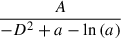 Mathematical equation: $ \frac{A}{- D^{2} + a - \ln{\left(a \right)}} $