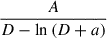 Mathematical equation: $ \frac{A}{D - \ln{\left(D + a \right)}} $
