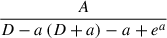 Mathematical equation: $ \frac{A}{D - a \left(D + a\right) - a + e^{a}} $