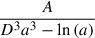 Mathematical equation: $ \frac{A}{D^{3} a^{3} - \ln{\left(a \right)}} $