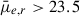 Mathematical equation: $ \bar{\mu}_{e,r} > 23.5 $