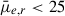 Mathematical equation: $ \bar{\mu}_{e,r} < 25 $