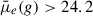 Mathematical equation: $ \bar{\mu}_e (g) > 24.2 $