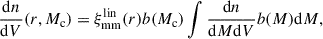 Mathematical equation: $$ \begin{aligned} \frac{\mathrm{d} n}{\mathrm{d} V}(r,M_\mathrm{c} ) = \xi _\mathrm{mm} ^\mathrm{lin} (r)b(M_\mathrm{c} )\int \frac{\mathrm{d} n}{\mathrm{d} M\mathrm{d} V}b(M)\mathrm{d} M, \end{aligned} $$