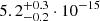 Mathematical equation: $ 5.2^{+0.3}_{-0.2}\cdot10^{-15} $
