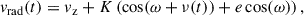 Mathematical equation: $$ \begin{aligned} v_{\mathrm{rad} }(t) = v_{\mathrm{z} } + K \left(\cos (\omega + \nu (t)) + e\cos (\omega )\right), \end{aligned} $$