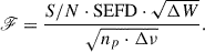 Mathematical equation: $$ \begin{aligned} \fancyscript {F} = \frac{S/N \cdot \mathrm{SEFD} \cdot \sqrt{\Delta W}}{\sqrt{n_{p} \cdot \Delta \nu }}. \end{aligned} $$