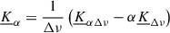 Mathematical equation: $$ \begin{aligned} \underline{K}_{\alpha }&= \frac{1}{\Delta \nu } \left(\underline{K}_{\alpha \Delta \nu } - \alpha \underline{K}_{\Delta \nu }\right) \end{aligned} $$