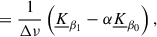 Mathematical equation: $$ \begin{aligned}&=\frac{1}{\Delta \nu }\left(\underline{K}_{\beta _1} - \alpha \underline{K}_{\beta _0}\right), \end{aligned} $$