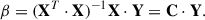 Mathematical equation: $$ \begin{aligned} \mathbf \beta = (\mathbf X ^T \cdot \mathbf X )^{-1}\mathbf X \cdot \mathbf Y = \mathbf C \cdot \mathbf Y . \end{aligned} $$