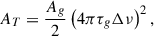 Mathematical equation: $$ \begin{aligned} A_T&= \frac{A_g}{2} \left(4\pi \tau _g\Delta \nu \right)^2,\end{aligned} $$