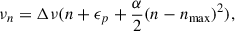Mathematical equation: $$ \begin{aligned} \nu _n&= \Delta \nu (n+\epsilon _p+\frac{\alpha }{2}(n-n_{\rm max})^{2}),\end{aligned} $$