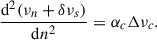 Mathematical equation: $$ \begin{aligned} \frac{\mathrm{d}^{2}(\nu _n + \delta \nu _s)}{\mathrm{d}n^{2}}&= \alpha _c \Delta \nu _c. \end{aligned} $$