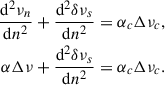 Mathematical equation: $$ \begin{aligned} \frac{\mathrm{d}^{2}\nu _n}{\mathrm{d}n^{2}} + \frac{\mathrm{d}^{2}\delta \nu _s}{\mathrm{d}n^{2}}&= \alpha _c \Delta \nu _c, \nonumber \\ \alpha \Delta \nu + \frac{\mathrm{d}^{2}\delta \nu _s}{\mathrm{d}n^{2}}&= \alpha _c \Delta \nu _c. \end{aligned} $$