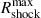 Mathematical equation: $ R^{\mathrm{max}}_{\mathrm{shock}} $