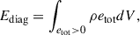 Mathematical equation: $$ \begin{aligned} E_{\rm diag} = \int _{e_{\rm tot} > 0} \rho e_{\rm tot} dV, \end{aligned} $$