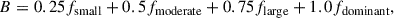 Mathematical equation: $$ \begin{aligned} B = 0.25f_{\mathrm{small} } + 0.5f_{\mathrm{moderate} } + 0.75f_{\mathrm{large} } + 1.0f_{\mathrm{dominant} }, \end{aligned} $$