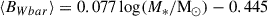 Mathematical equation: $$ \begin{aligned} \langle B_{W{bar }}\rangle&= 0.077\log (M_{*}/\mathrm{M}_{\odot }) - 0.445 \end{aligned} $$