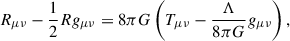 Mathematical equation: $$ \begin{aligned} R_{\mu \nu } - \frac{1}{2} R g_{\mu \nu } = 8\pi G \left(T_{\mu \nu } - \frac{\Lambda }{8\pi G} g_{\mu \nu }\right), \end{aligned} $$