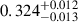 Mathematical equation: $ 0.324^{+0.012}_{-0.013} $