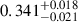 Mathematical equation: $ 0.341^{+0.018}_{-0.021} $