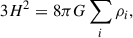 Mathematical equation: $$ \begin{aligned} 3H^2&= 8\pi G \sum _i \rho _i, \end{aligned} $$