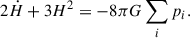 Mathematical equation: $$ \begin{aligned} 2\dot{H} + 3H^2&= -8\pi G \sum _i p_i. \end{aligned} $$
