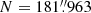 Mathematical equation: $ N = 181{{\overset{\prime\prime}{.}}}963 $