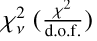 Mathematical equation: $\chi_{\nu}^2\ (\frac{\chi^2}{\mathrm{d.o.f.}})$