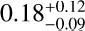 Mathematical equation: $0.18^{+0.12}_{-0.09}$