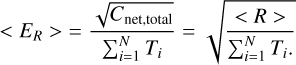 Mathematical equation: <E_{R}>&=\frac{\sqrt{C_{\text{net,total}} }}{\sum_{i=1}^{N} T_i} = \sqrt{\frac{<R>}{\sum_{i=1}^{N} T_i.}}\label{eq:AC_E}
