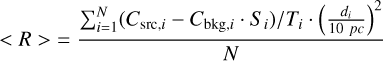 Mathematical equation: <R> &= \frac{\sum_{i=1}^{N} (C_{\text{src},i} - C_{\text{bkg},i} \cdot S_i)/T_i \cdot \left(\frac{d_i}{10~pc}\right)^2}{N}\label{eq:AR_R} \\