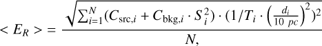 Mathematical equation: <E_R>&= \frac{\sqrt{\sum_{i=1}^{N} (C_{\text{src},i} + C_{\text{bkg},i} \cdot S_i^2)\cdot (1/T_i \cdot \left(\frac{d_i}{10~pc}\right)^2)^2}}{N,}\label{eq:AR_E}