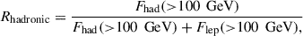 Mathematical equation: $ R_\mathrm{{hadronic}}= \frac{F_\mathrm{{had}}( { > } 100 \,\text{ GeV})}{F_\mathrm{{had}}( { > } 100 \,\text{ GeV})+F_\mathrm{{lep}}( { > } 100\,\text{ GeV}),} $