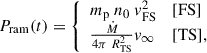 Mathematical equation: $$ \begin{aligned} P_{\rm {ram}}(t) = \left\{ \begin{array}{ll} m_{\rm p}\ n_0\ v_{\rm FS}^2&{[\mathrm {FS}]} \\ \frac{\dot{M}}{4\pi \ R_{\rm {TS}}^2} v_{\infty }&{[\mathrm {TS}]}, \end{array} \right. \end{aligned} $$