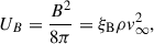 Mathematical equation: $$ \begin{aligned} U_B=\frac{B^2}{8\pi }=\xi _{\rm B} \rho v_{\infty }^2, \end{aligned} $$