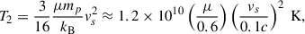 Mathematical equation: $$ \begin{aligned} T_2 = \frac{3}{16}\frac{\mu m_p}{k_{\rm {B}}} v_s^2 \approx 1.2 \times 10^{10} \left(\frac{\mu }{0.6}\right) \left(\frac{v_s}{0.1c}\right)^2 \ \mathrm{K} , \end{aligned} $$