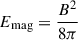 Mathematical equation: $ E_{\mathrm{mag}} = \frac{B^2}{8\pi} $