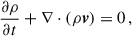 Mathematical equation: $$ \begin{aligned} \frac{\partial \rho }{\partial t}+\nabla \cdot (\rho \boldsymbol{v}) = 0 \, , \end{aligned} $$