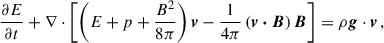 Mathematical equation: $$ \begin{aligned} \frac{\partial E}{\partial t} + \nabla \cdot \left[\left(E + p + \frac{B^2}{8\pi }\right)\boldsymbol{v} -\frac{1}{4\pi } \left(\boldsymbol{v\cdot B}\right)\boldsymbol{B}\right] = \rho \boldsymbol{g}\cdot \boldsymbol{v} \, , \end{aligned} $$