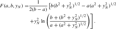 Mathematical equation: $$ \begin{aligned} \begin{aligned} F(a,b,y_N) =&\frac{1}{2(b-a)}\left[b(b^2+y_N^2)^{1/2} - a(a^2+y_N^2)^{1/2} \right. \\&\left. + y_N^2 \ln {\left(\frac{b+(b^2+y_N^2)^{1/2}}{a+(a^2+y_N^2)^{1/2}}\right)}\right]. \end{aligned} \end{aligned} $$
