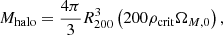 Mathematical equation: $$ \begin{aligned} M_{\rm halo} = \frac{4 \pi }{3} R_{200}^3 \left(200 \rho _{\rm crit} \Omega _{M,0}\right) , \end{aligned} $$