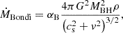 Mathematical equation: $$ \begin{aligned} \dot{M}_{\rm Bondi} = \alpha _{\rm B} \frac{4 \pi G^2 M_{\rm BH}^2 \rho }{ \left(c_{\rm s}^2 + v^2\right) ^ {3/2}} , \end{aligned} $$