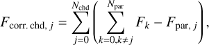 Mathematical equation: $\[F_{\text {corr. chd}, j}=\sum_{j=0}^{N_{\mathrm{chd}}}\left(\sum_{k=0, k \neq j}^{N_{\mathrm{par}}} F_k-F_{\mathrm{par}, j}\right),\]$
