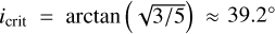 Mathematical equation: $\[i_{\text {crit}}=\arctan~ \left(\sqrt{3 / 5}\right) \approx 39.2^{\circ}\]$