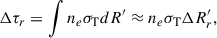 Mathematical equation: $$ \begin{aligned} \Delta \tau _r = \int n_{e} \sigma _{\rm T} dR^\prime \approx n_{e} \sigma _{\rm T} \Delta R^\prime _r, \end{aligned} $$