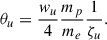 Mathematical equation: $$ \begin{aligned} \theta _u = \frac{w_u}{4}\frac{m_p}{m_e} \frac{1}{\zeta _u}. \end{aligned} $$