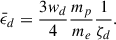 Mathematical equation: $$ \begin{aligned} {\bar{\epsilon }}_d = \frac{3w_d}{4}\frac{m_p}{m_e} \frac{1}{\zeta _d}. \end{aligned} $$
