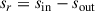 Mathematical equation: $$ \begin{aligned} s_r = s_{\rm in} - s_{\rm out} \end{aligned} $$